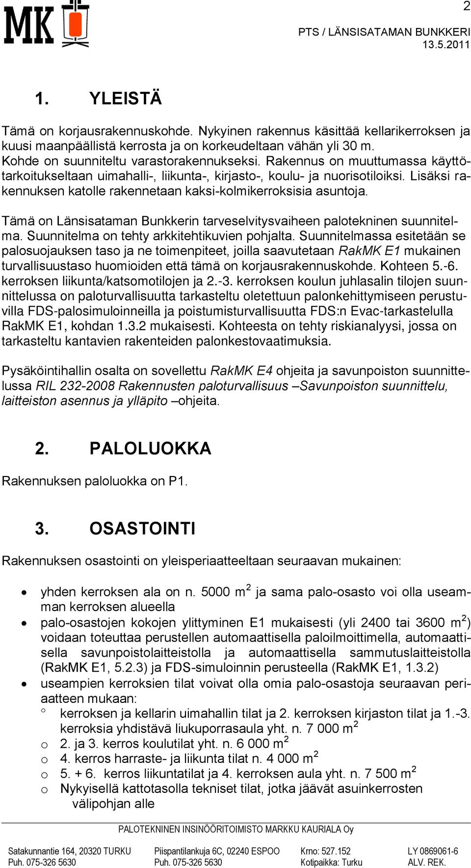 Tämä on Länsisataman Bunkkerin tarveselvitysvaiheen palotekninen suunnitelma. Suunnitelma on tehty arkkitehtikuvien pohjalta.