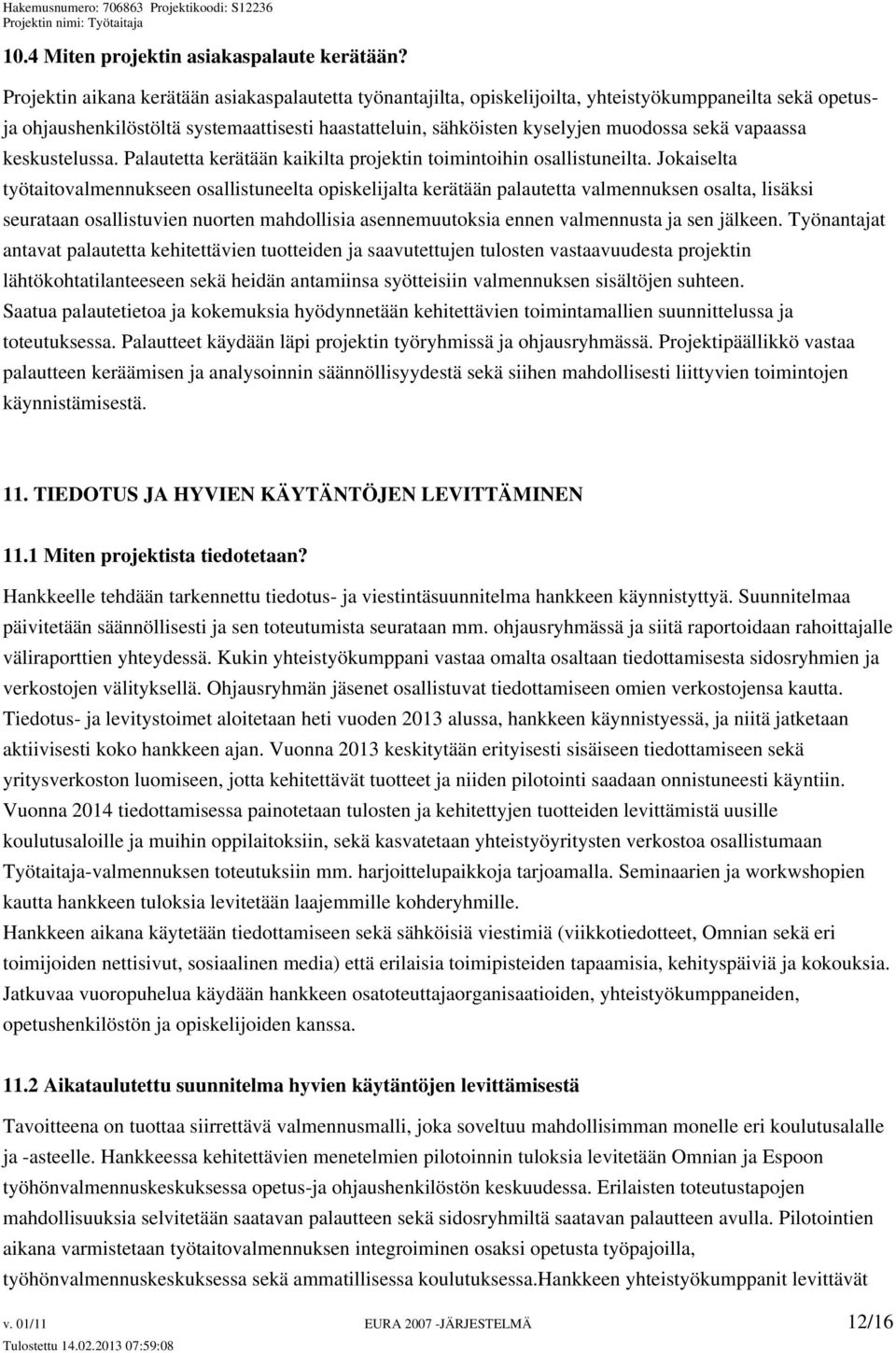 vapaassa keskustelussa. Palautetta kerätään kaikilta projektin toimintoihin osallistuneilta.