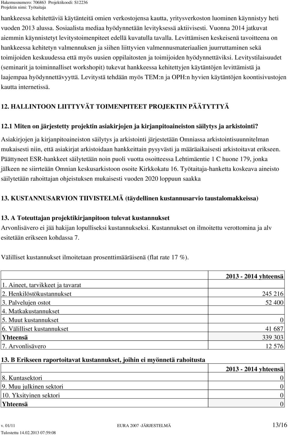 Levittämisen keskeisenä tavoitteena on hankkeessa kehitetyn valmennuksen ja siihen liittyvien valmennusmateriaalien juurruttaminen sekä toimijoiden keskuudessa että myös uusien oppilaitosten ja