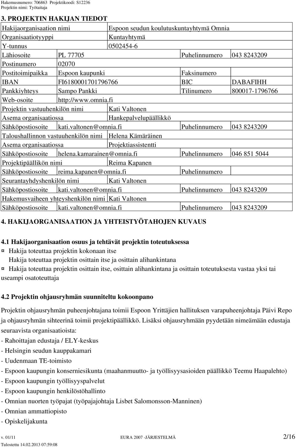 fi Projektin vastuuhenkilön nimi Kati Valtonen Asema organisaatiossa Hankepalvelupäällikkö Sähköpostiosoite kati.valtonen@omnia.