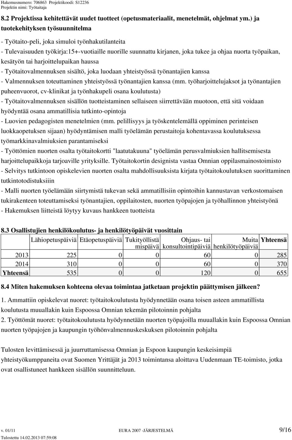 kesätyön tai harjoittelupaikan haussa - Työtaitovalmennuksen sisältö, joka luodaan yhteistyössä työnantajien kanssa - Valmennuksen toteuttaminen yhteistyössä työnantajien kanssa (mm.