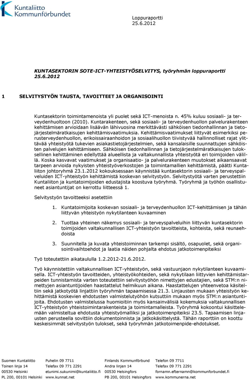 Kuntarakenteen, sekä sosiaali- ja terveydenhuollon palvelurakenteen kehittämisen arvioidaan lisäävän lähivuosina merkittävästi sähköisen tiedonhallinnan ja tietojärjestelmäratkaisujen