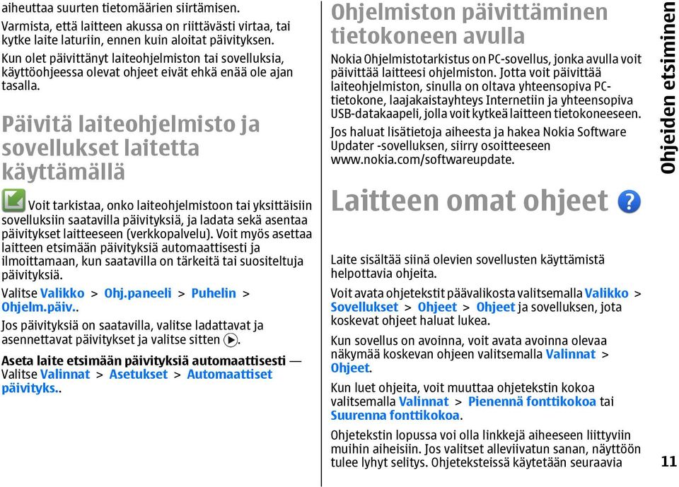 Päivitä laiteohjelmisto ja sovellukset laitetta käyttämällä Voit tarkistaa, onko laiteohjelmistoon tai yksittäisiin sovelluksiin saatavilla päivityksiä, ja ladata sekä asentaa päivitykset laitteeseen