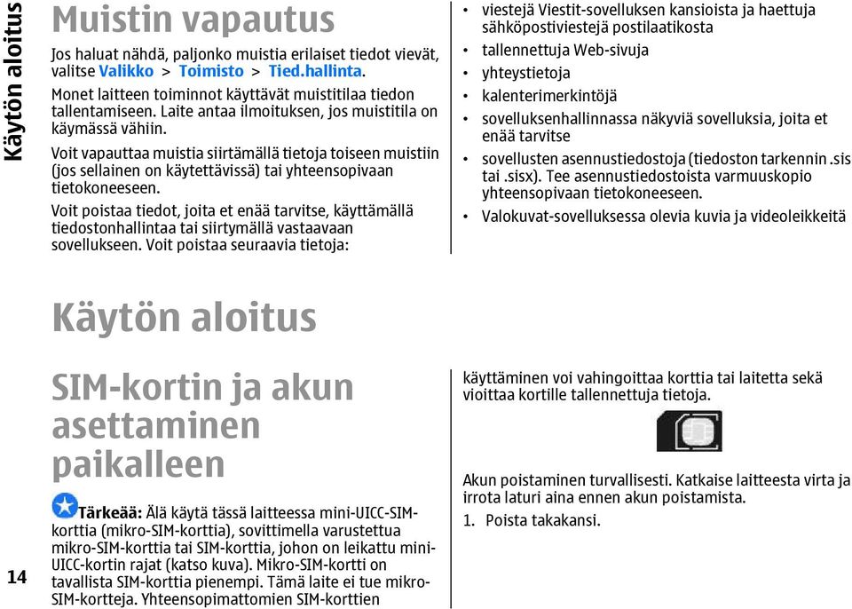 Voit vapauttaa muistia siirtämällä tietoja toiseen muistiin (jos sellainen on käytettävissä) tai yhteensopivaan tietokoneeseen.