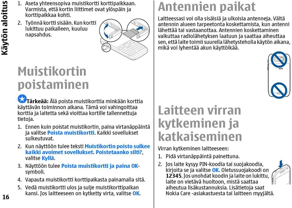 Vältä antennin alueen tarpeetonta koskettamista, kun antenni lähettää tai vastaanottaa.