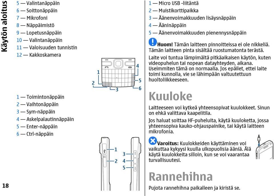 Tämän laitteen pinnoitteissa ei ole nikkeliä. Tämän laitteen pinta sisältää ruostumatonta terästä. Laite voi tuntua lämpimältä pitkäaikaisen käytön, kuten videopuhelun tai nopean datayhteyden, aikana.