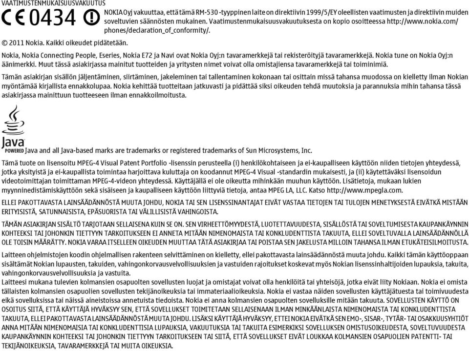 Nokia, Nokia Connecting People, Eseries, Nokia E72 ja Navi ovat Nokia Oyj:n tavaramerkkejä tai rekisteröityjä tavaramerkkejä. Nokia tune on Nokia Oyj:n äänimerkki.