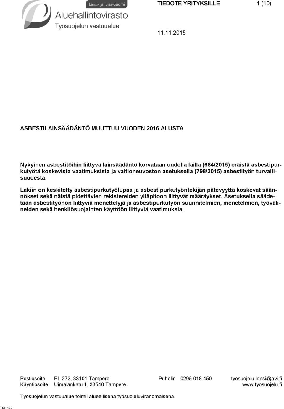 Lakiin on keskitetty asbestipurkutyölupaa ja asbestipurkutyöntekijän pätevyyttä koskevat säännökset sekä näistä pidettävien rekistereiden ylläpitoon