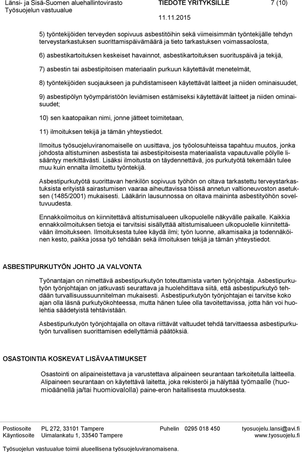 puhdistamiseen käytettävät laitteet ja niiden ominaisuudet, 9) asbestipölyn työympäristöön leviämisen estämiseksi käytettävät laitteet ja niiden ominaisuudet; 10) sen kaatopaikan nimi, jonne jätteet