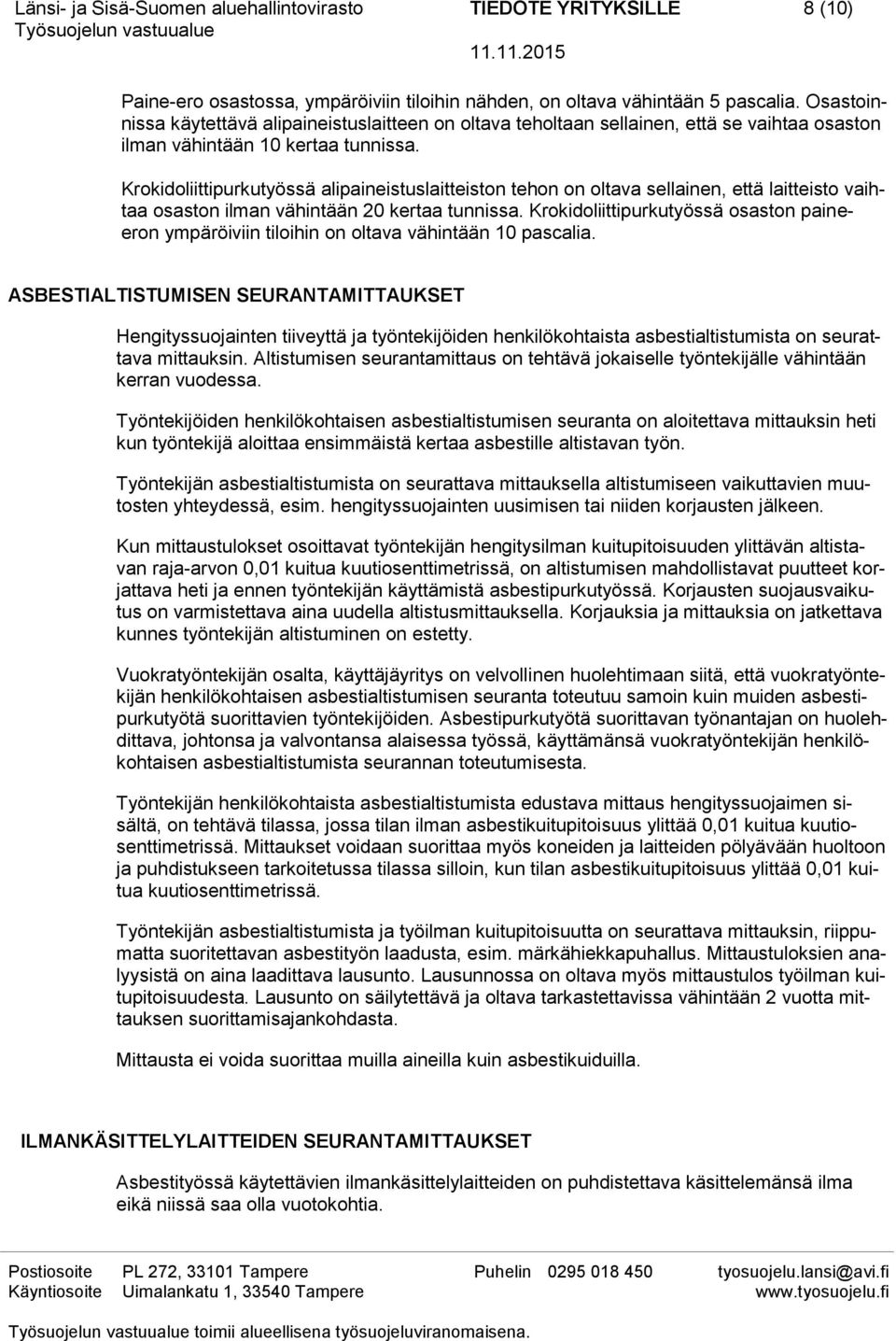 Krokidoliittipurkutyössä alipaineistuslaitteiston tehon on oltava sellainen, että laitteisto vaihtaa osaston ilman vähintään 20 kertaa tunnissa.