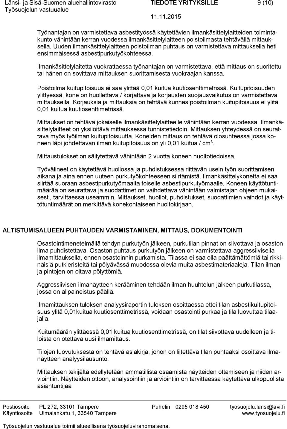 Ilmankäsittelylaitetta vuokrattaessa työnantajan on varmistettava, että mittaus on suoritettu tai hänen on sovittava mittauksen suorittamisesta vuokraajan kanssa.