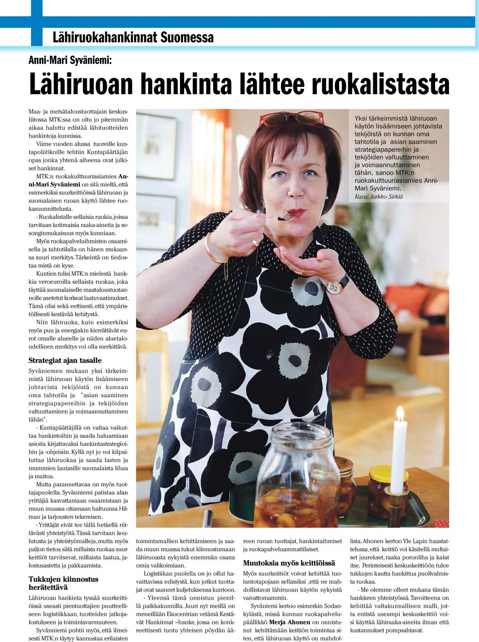 MTK:n ruokakulttuuriasiamies Anni-Mari Syväniemi on sitä mieltä, että esimerkiksi suurkeittiöissä lähiruoan ja suomalaisen ruoan käyttö lähtee ruokasuunnittelusta.