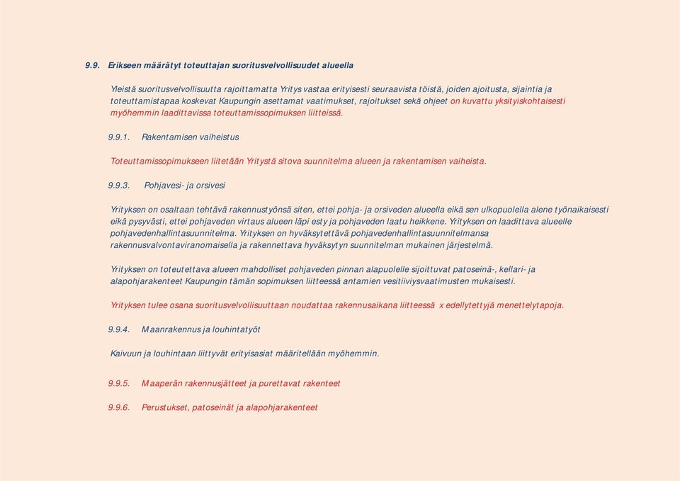 Rakentamisen vaiheistus Toteuttamissopimukseen liitetään Yritystä sitova suunnitelma alueen ja rakentamisen vaiheista. 9.9.3.