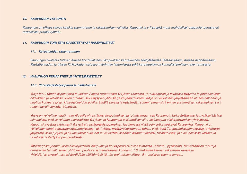 .1. Katualueiden rakentaminen Kaupungin huolehtii tulevan Alueen korttelialueen ulkopuolisen katualueiden edellyttämistä Tehtaankadun, Kustaa Aadolfinkadun, Rautatienkadun ja Itäisen Kirkkokadun