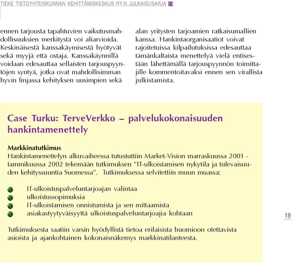 Hankintaorganisaatiot voivat rajoitetuissa kilpailutuksissa edesauttaa tämänkaltaista menettelyä vielä entisestään lähettämällä tarjouspyynnön toimittajille kommentoitavaksi ennen sen virallista