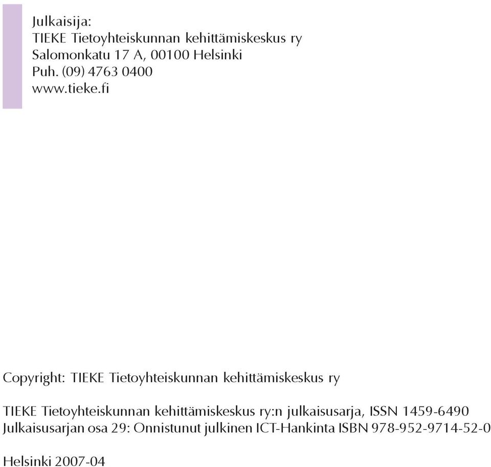 fi Copyright: TIEKE Tietoyhteiskunnan kehittämiskeskus ry TIEKE Tietoyhteiskunnan