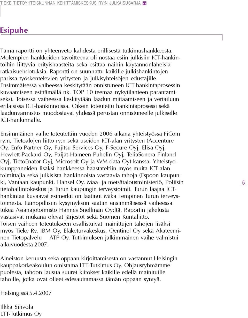 Raportti on suunnattu kaikille julkishankintojen parissa työskentelevien yritysten ja julkisyhteisöjen edustajille.