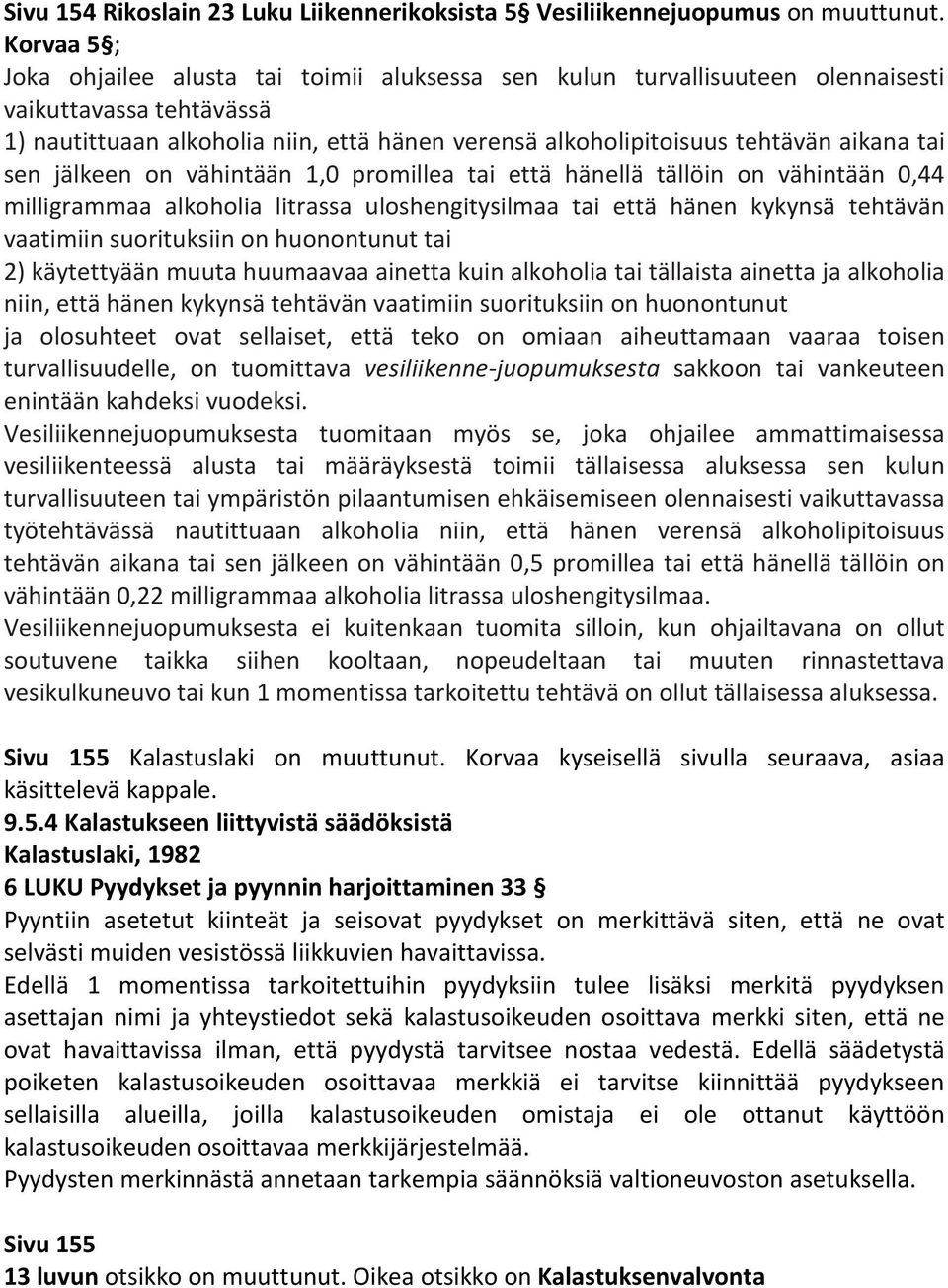 aikana tai sen jälkeen on vähintään 1,0 promillea tai että hänellä tällöin on vähintään 0,44 milligrammaa alkoholia litrassa uloshengitysilmaa tai että hänen kykynsä tehtävän vaatimiin suorituksiin