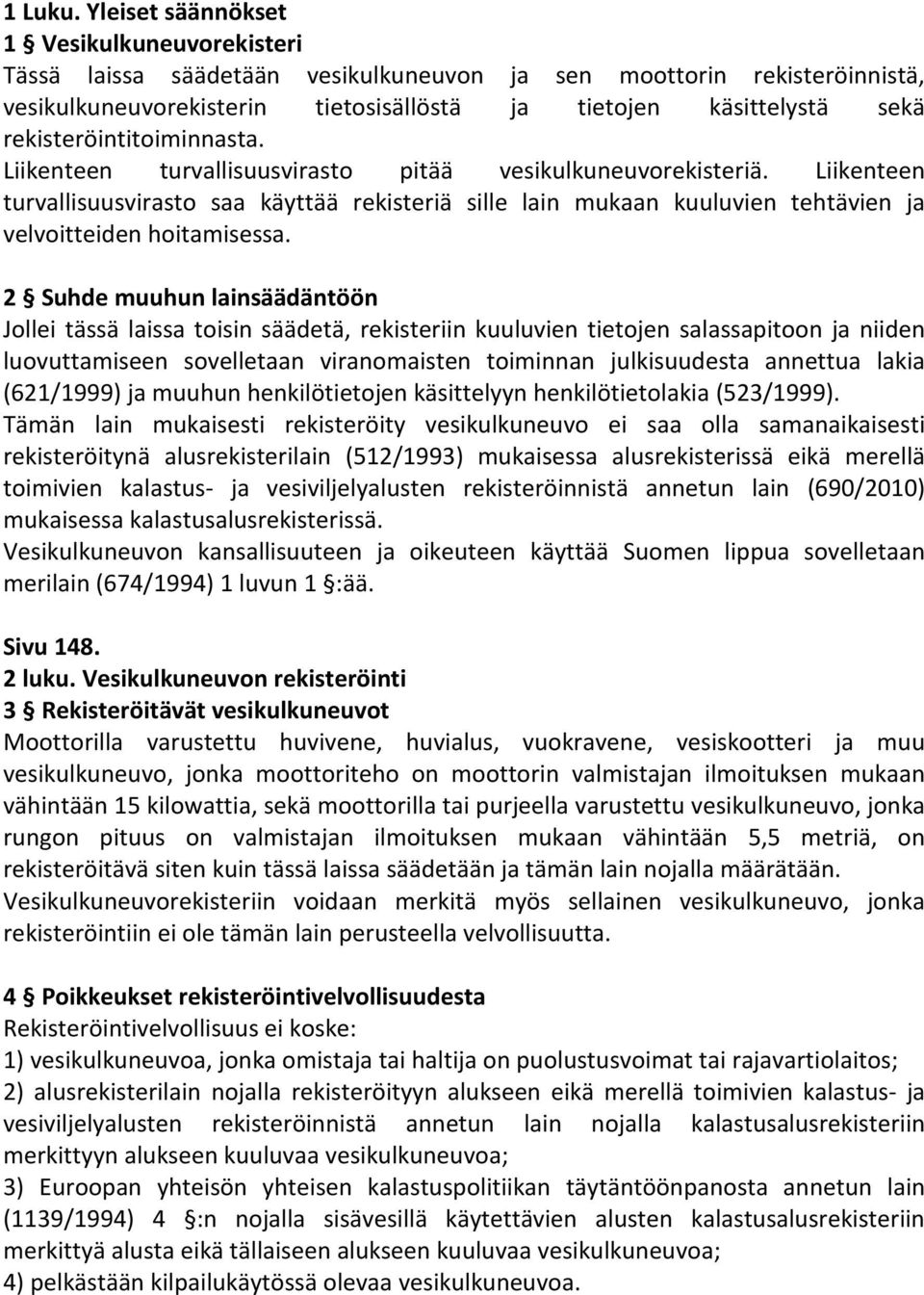 rekisteröintitoiminnasta. Liikenteen turvallisuusvirasto pitää vesikulkuneuvorekisteriä.