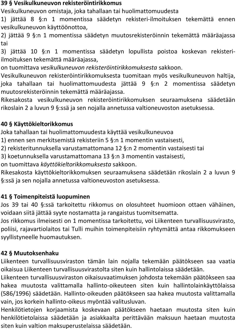 määräajassa, on tuomittava vesikulkuneuvon rekisteröintirikkomuksesta sakkoon.