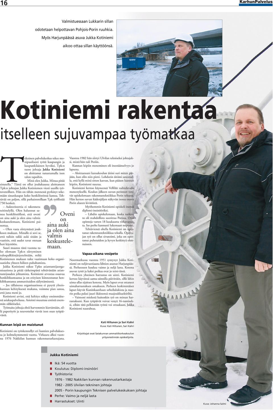 Tpk:n tuore johtaja Jukka Kotiniemi on aloittanut tutustumalla ison talon tapoihin. Minä olen Jukka. Minua pitää sinutella.