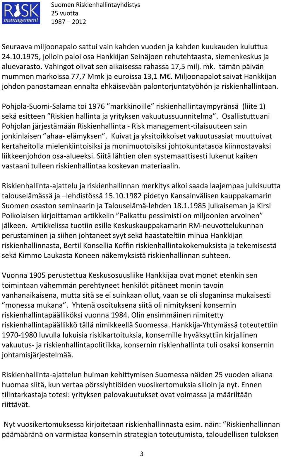 Miljoonapalot saivat Hankkijan johdon panostamaan ennalta ehkäisevään palontorjuntatyöhön ja riskienhallintaan.