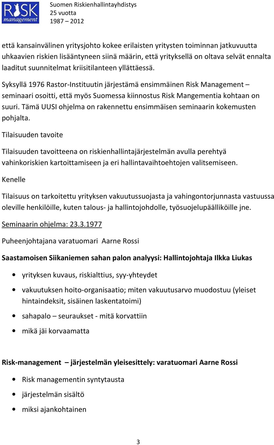 Tämä UUSI ohjelma on rakennettu ensimmäisen seminaarin kokemusten pohjalta.