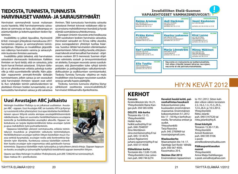Invalidiliitto ry julkisti Apuväline, Hyvinvointi & Koti -messujen yhteydessä marraskuussa 2011 harvinaisten sairaus- ja vammaryhmien toimintaohjelman.