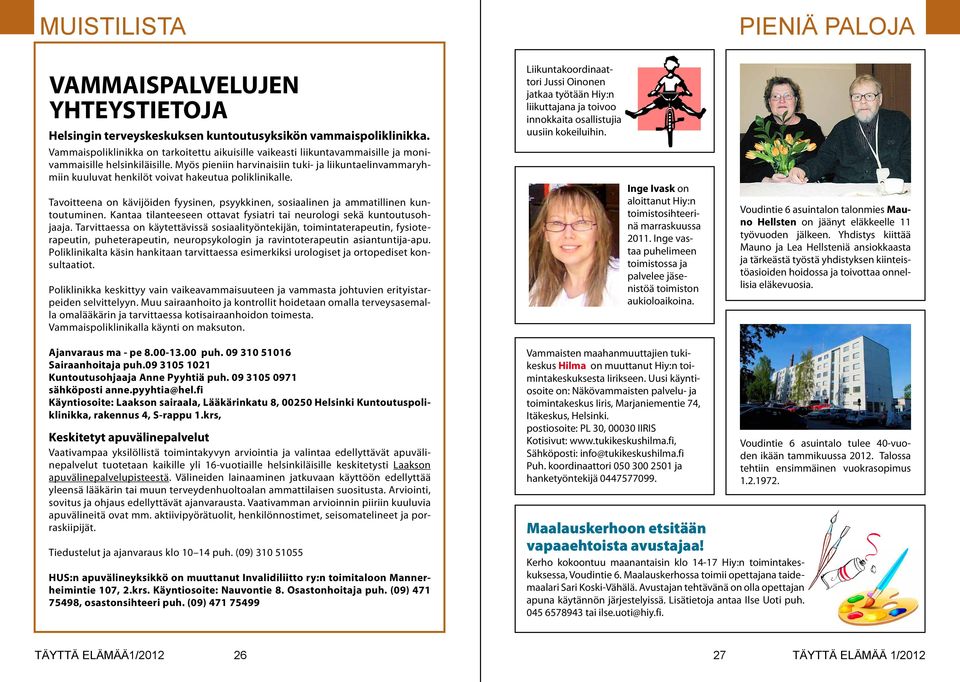Myös pieniin harvinaisiin tuki- ja liikuntaelinvammaryhmiin kuuluvat henkilöt voivat hakeutua poliklinikalle. Tavoitteena on kävijöiden fyysinen, psyykkinen, sosiaalinen ja ammatillinen kuntoutuminen.
