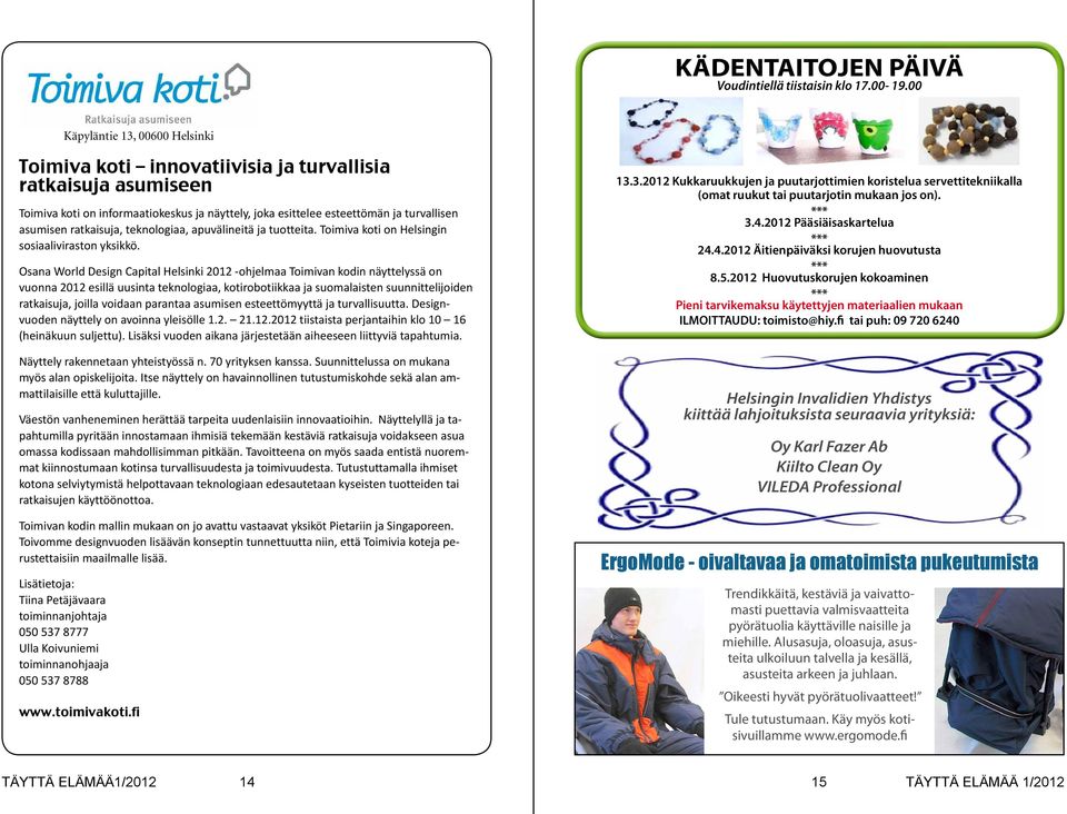 ratkaisuja, teknologiaa, apuvälineitä ja tuotteita. Toimiva koti on Helsingin sosiaaliviraston yksikkö.