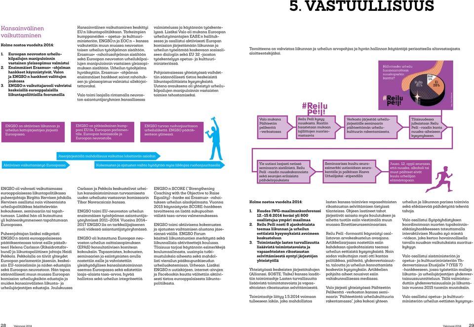 ENGSO:n vaikuttajarooli vahvistui keskeisillä eurooppalaisilla liikuntapoliittisilla foorumeilla Kansainvälinen vaikuttaminen keskittyi EU:n liikuntapolitiikkaan.