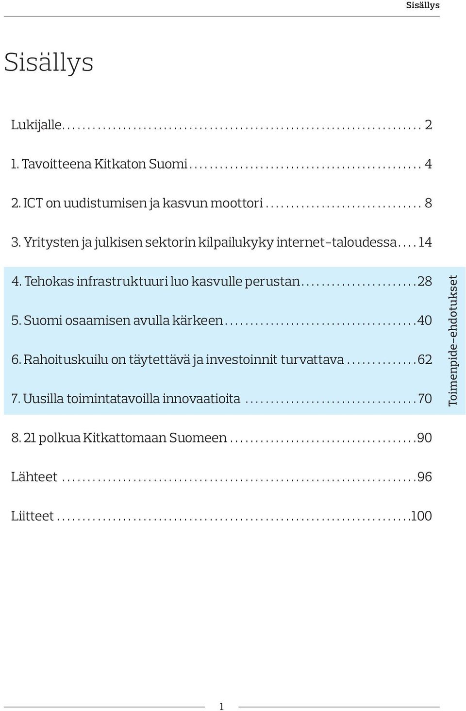 ...................... 28 5. Suomi osaamisen avulla kärkeen......................................40 6. Rahoituskuilu on täytettävä ja investoinnit turvattava.............. 62 7.