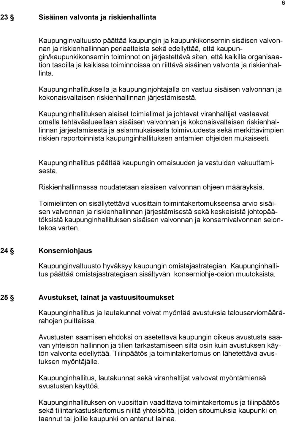 Kaupunginhallituksella ja kaupunginjohtajalla on vastuu sisäisen valvonnan ja kokonaisvaltaisen riskienhallinnan järjestämisestä.