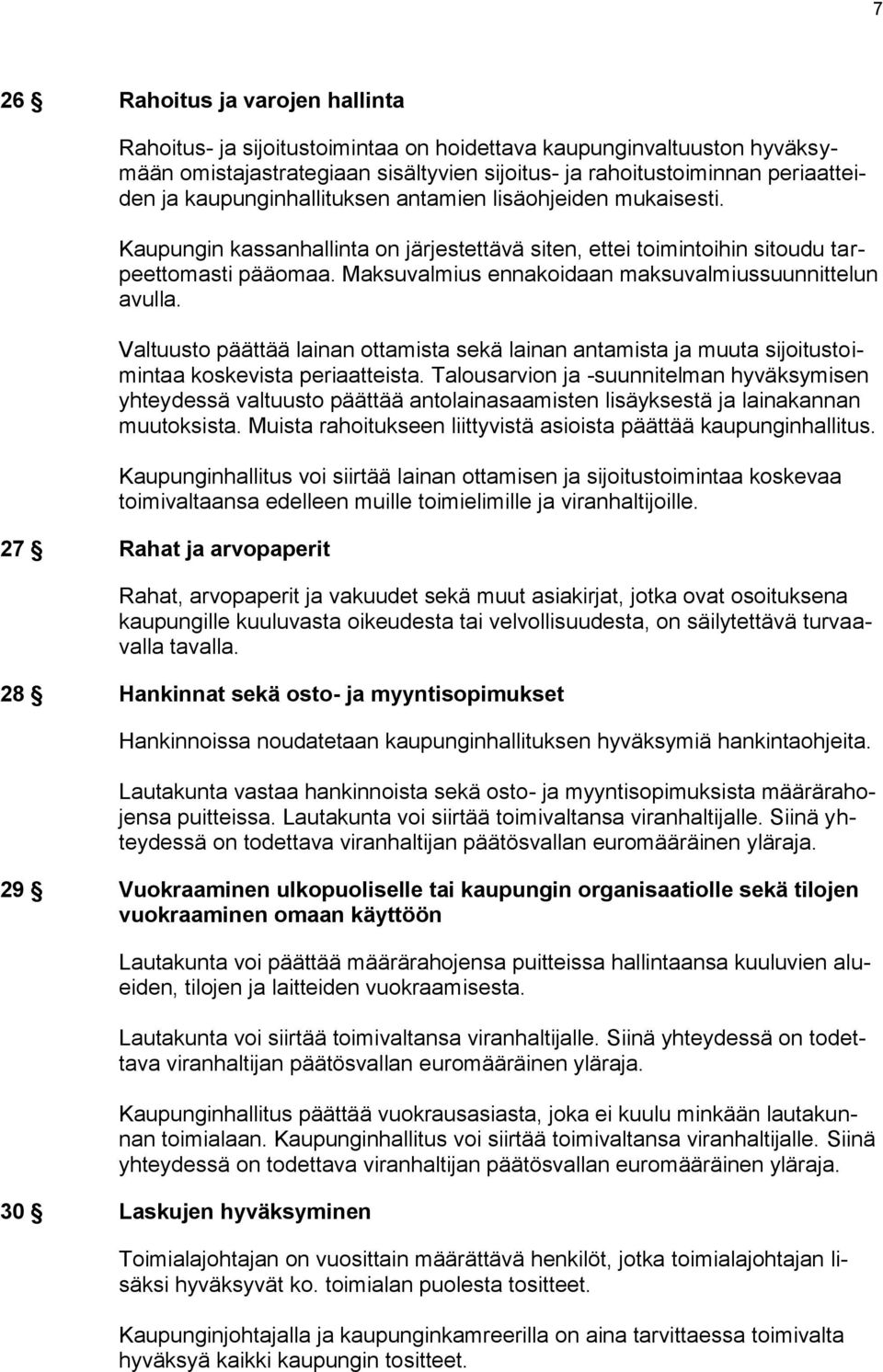 Maksuvalmius ennakoidaan maksuvalmiussuunnittelun avulla. Valtuusto päättää lainan ottamista sekä lainan antamista ja muuta sijoitustoimintaa koskevista periaatteista.