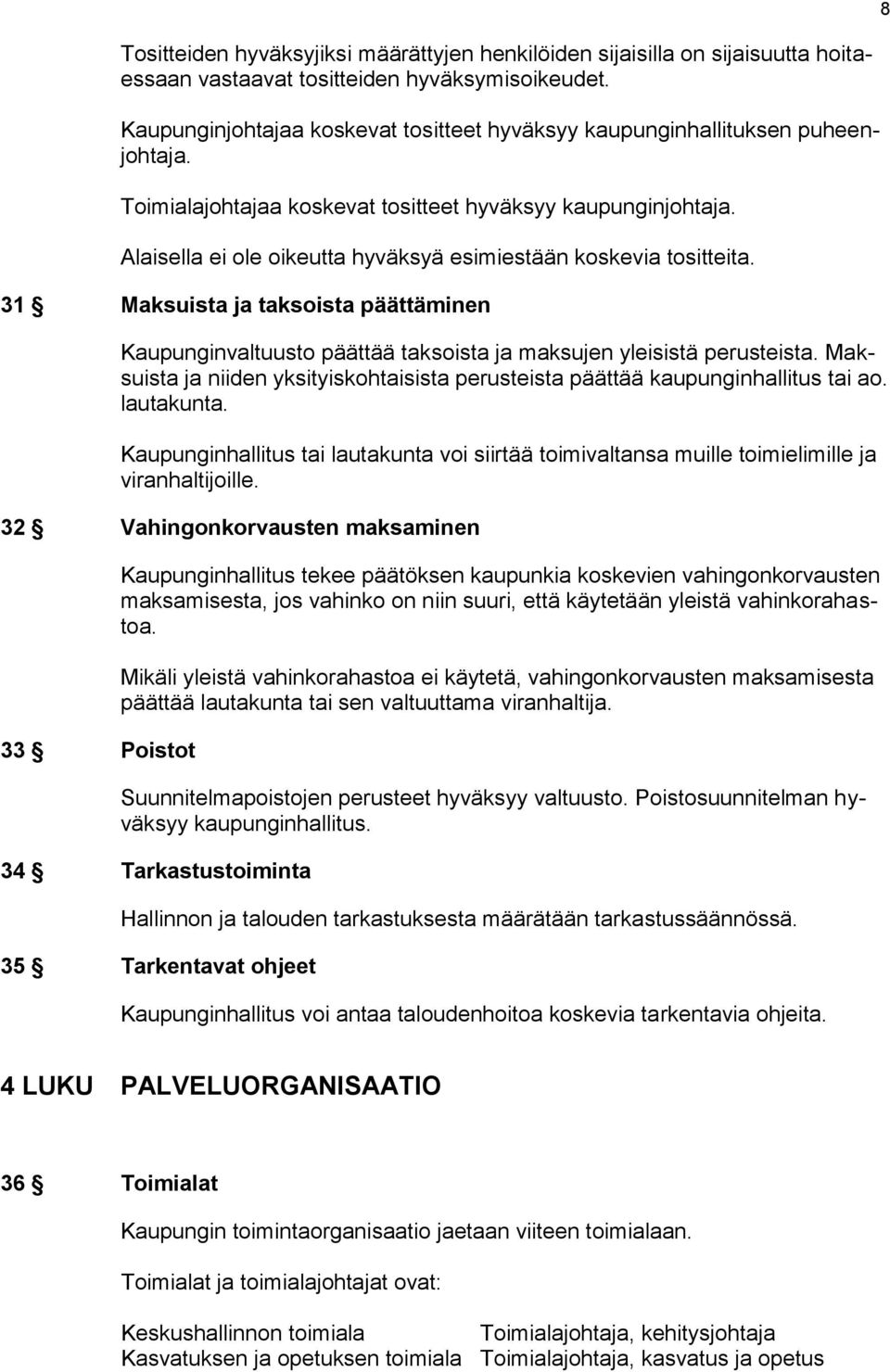 Alaisella ei ole oikeutta hyväksyä esimiestään koskevia tositteita. 31 Maksuista ja taksoista päättäminen Kaupunginvaltuusto päättää taksoista ja maksujen yleisistä perusteista.