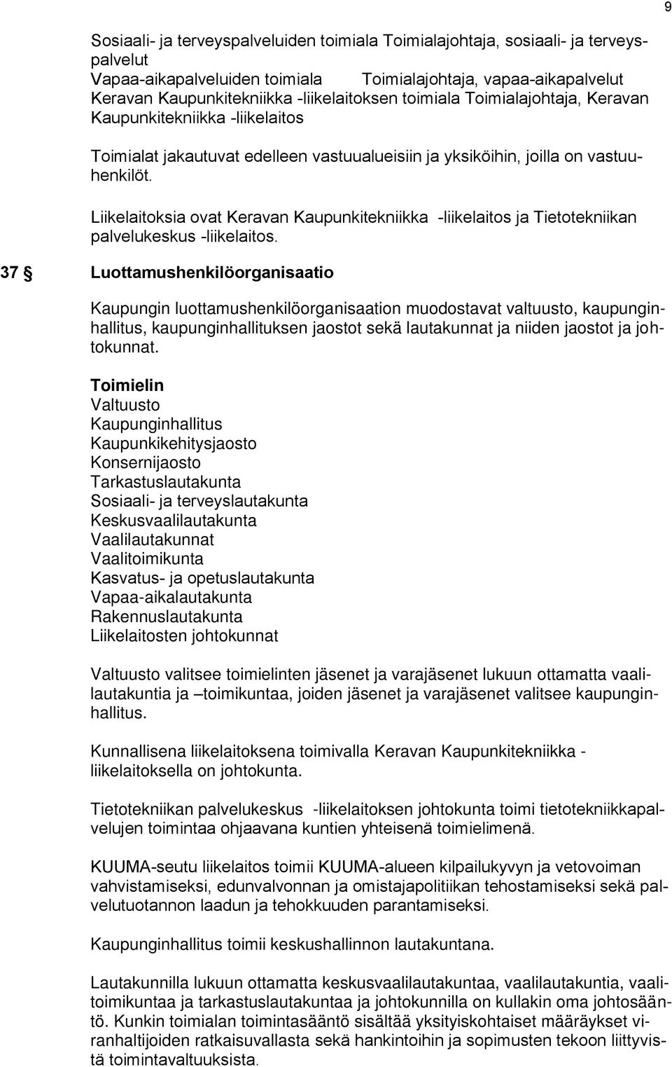 Liikelaitoksia ovat Keravan Kaupunkitekniikka -liikelaitos ja Tietotekniikan palvelukeskus -liikelaitos.