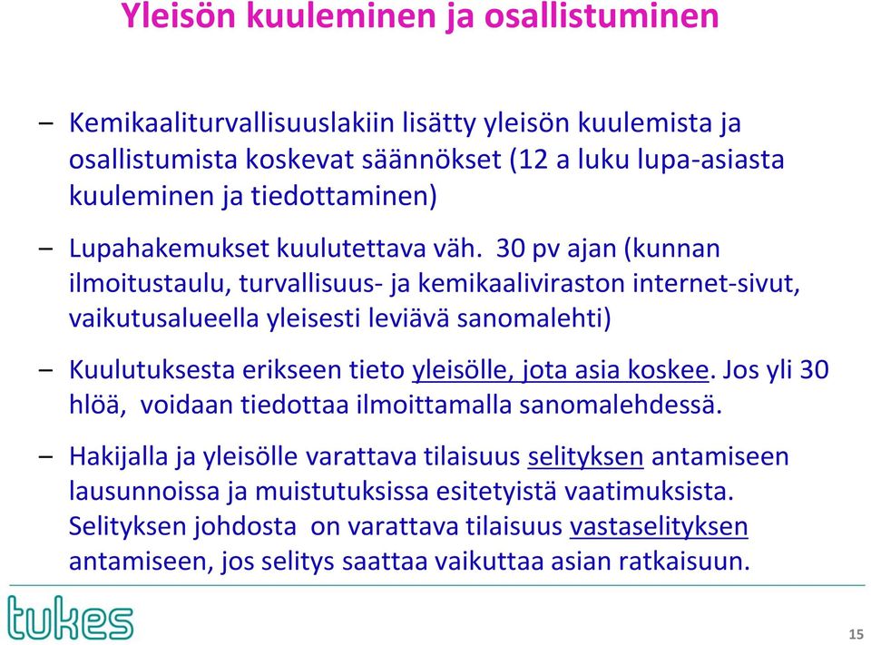 30 pv ajan (kunnan ilmoitustaulu, turvallisuus- ja kemikaaliviraston internet-sivut, vaikutusalueella yleisesti leviävä sanomalehti) Kuulutuksesta erikseen tieto yleisölle, jota