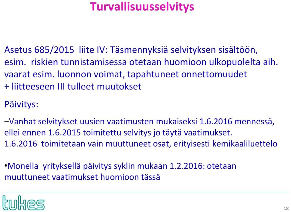 luonnon voimat, tapahtuneet onnettomuudet + liitteeseen III tulleet muutokset Päivitys: Vanhat selvitykset uusien vaatimusten mukaiseksi 1.