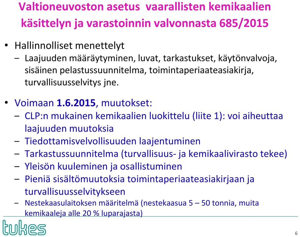 2015, muutokset: CLP:n mukainen kemikaalien luokittelu (liite 1): voi aiheuttaa laajuuden muutoksia Tiedottamisvelvollisuuden laajentuminen Tarkastussuunnitelma