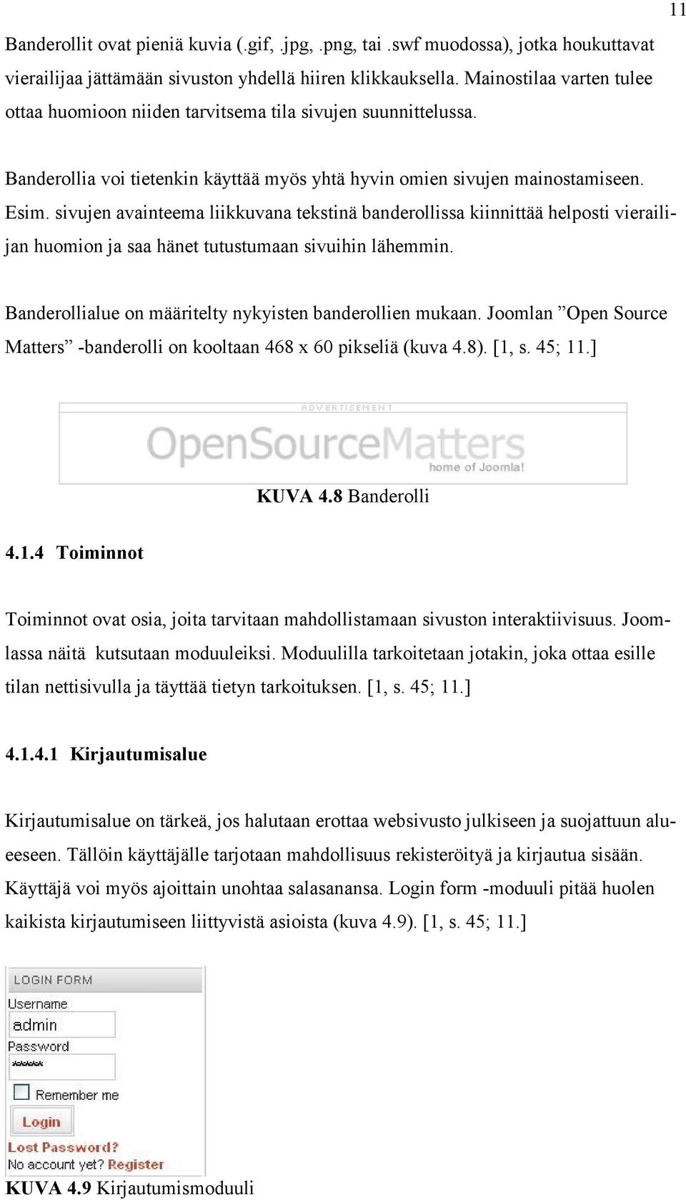 sivujen avainteema liikkuvana tekstinä banderollissa kiinnittää helposti vierailijan huomion ja saa hänet tutustumaan sivuihin lähemmin. Banderollialue on määritelty nykyisten banderollien mukaan.