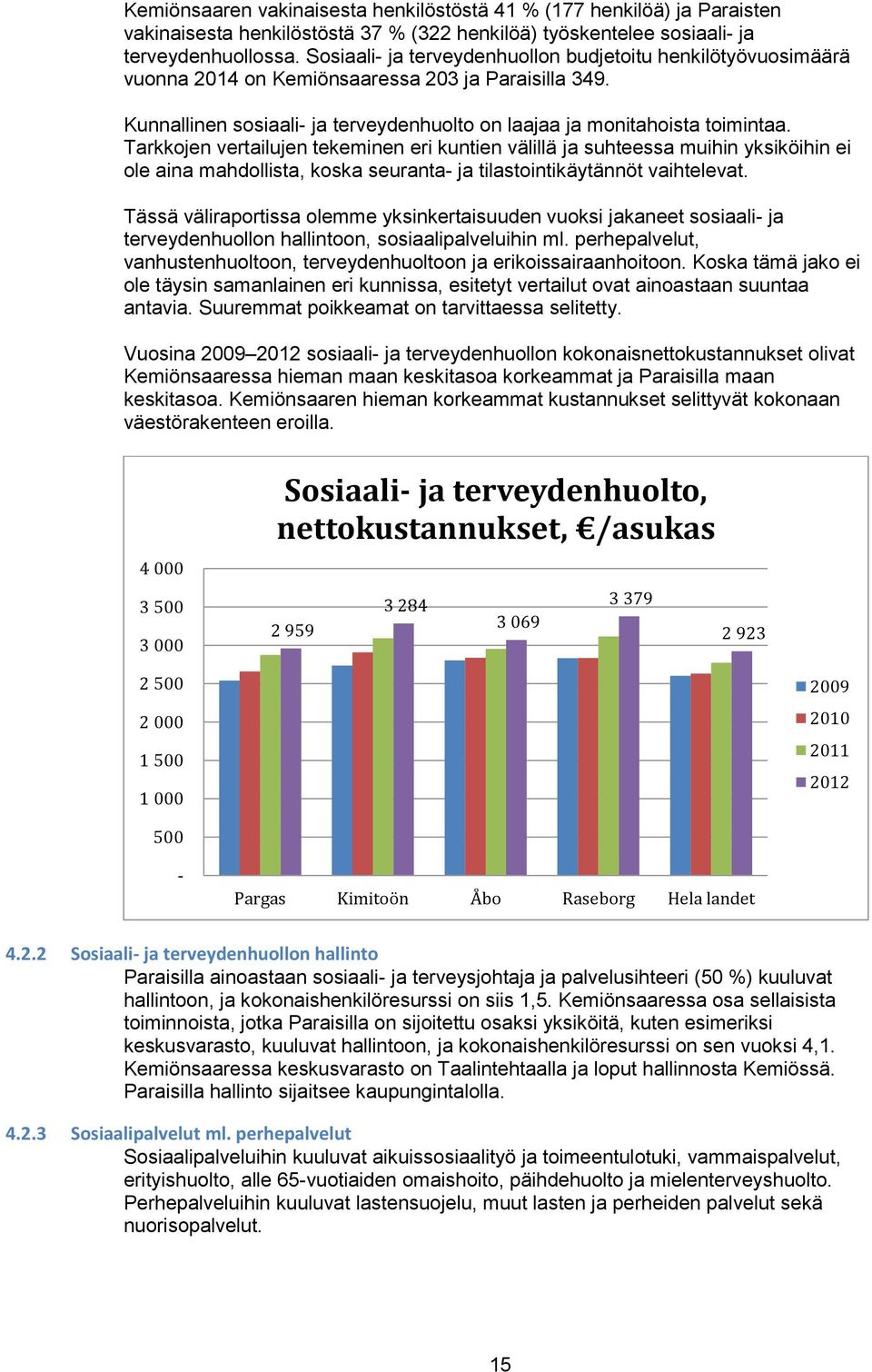 Tarkkojen vertailujen tekeminen eri kuntien välillä ja suhteessa muihin yksiköihin ei ole aina mahdollista, koska seuranta- ja tilastointikäytännöt vaihtelevat.