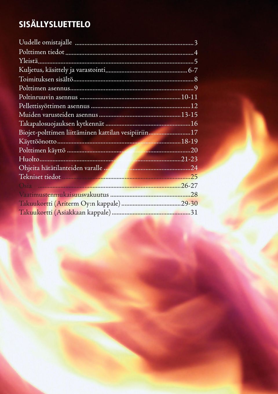 ..13-15 Takapalosuojauksen kytkennät...16 Biojet-polttimen liittäminen kattilan vesipiiriin...17 Käyttöönotto...18-19 Polttimen käyttö...20 Huolto.