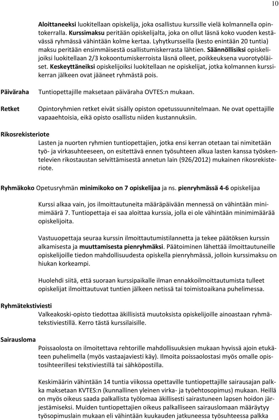 Lyhytkursseilla (kesto enintään 20 tuntia) maksu peritään ensimmäisestä osallistumiskerrasta lähtien.