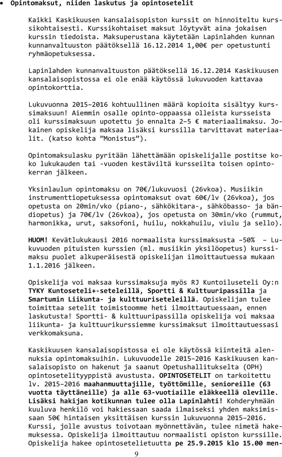 Lukuvuonna 2015 2016 kohtuullinen määrä kopioita sisältyy kurssimaksuun! Aiemmin osalle opinto-oppaassa olleista kursseista oli kurssimaksuun upotettu jo ennalta 2 5 materiaalimaksu.