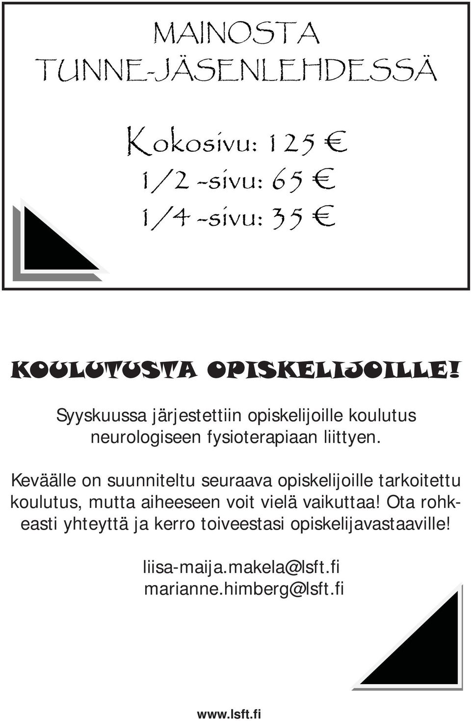 Keväälle on suunniteltu seuraava opiskelijoille tarkoitettu koulutus, mutta aiheeseen voit vielä