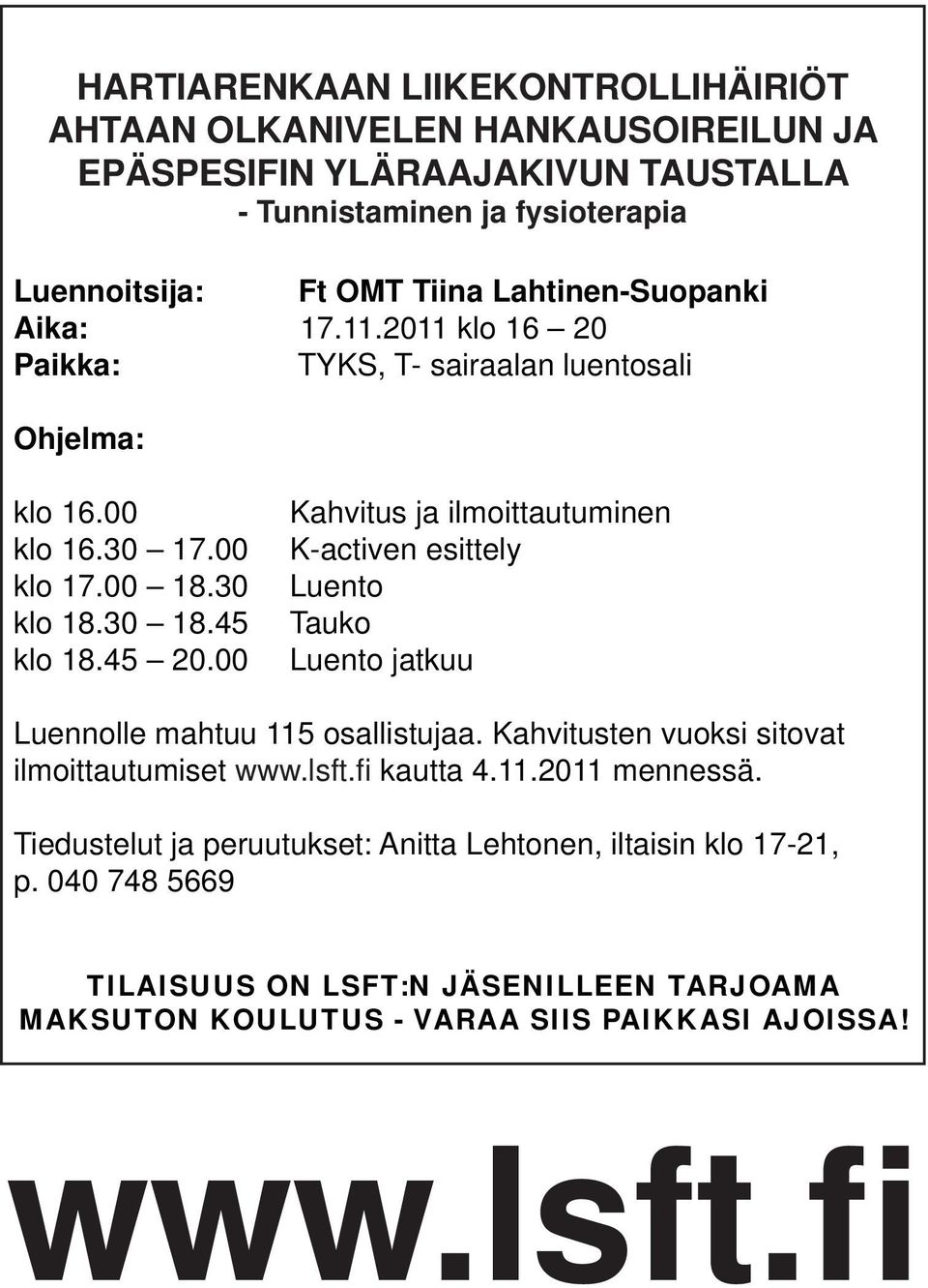 00 Kahvitus ja ilmoittautuminen K-activen esittely Luento Tauko Luento jatkuu Luennolle mahtuu 115 osallistujaa. Kahvitusten vuoksi sitovat ilmoittautumiset www.lsft.fi kautta 4.