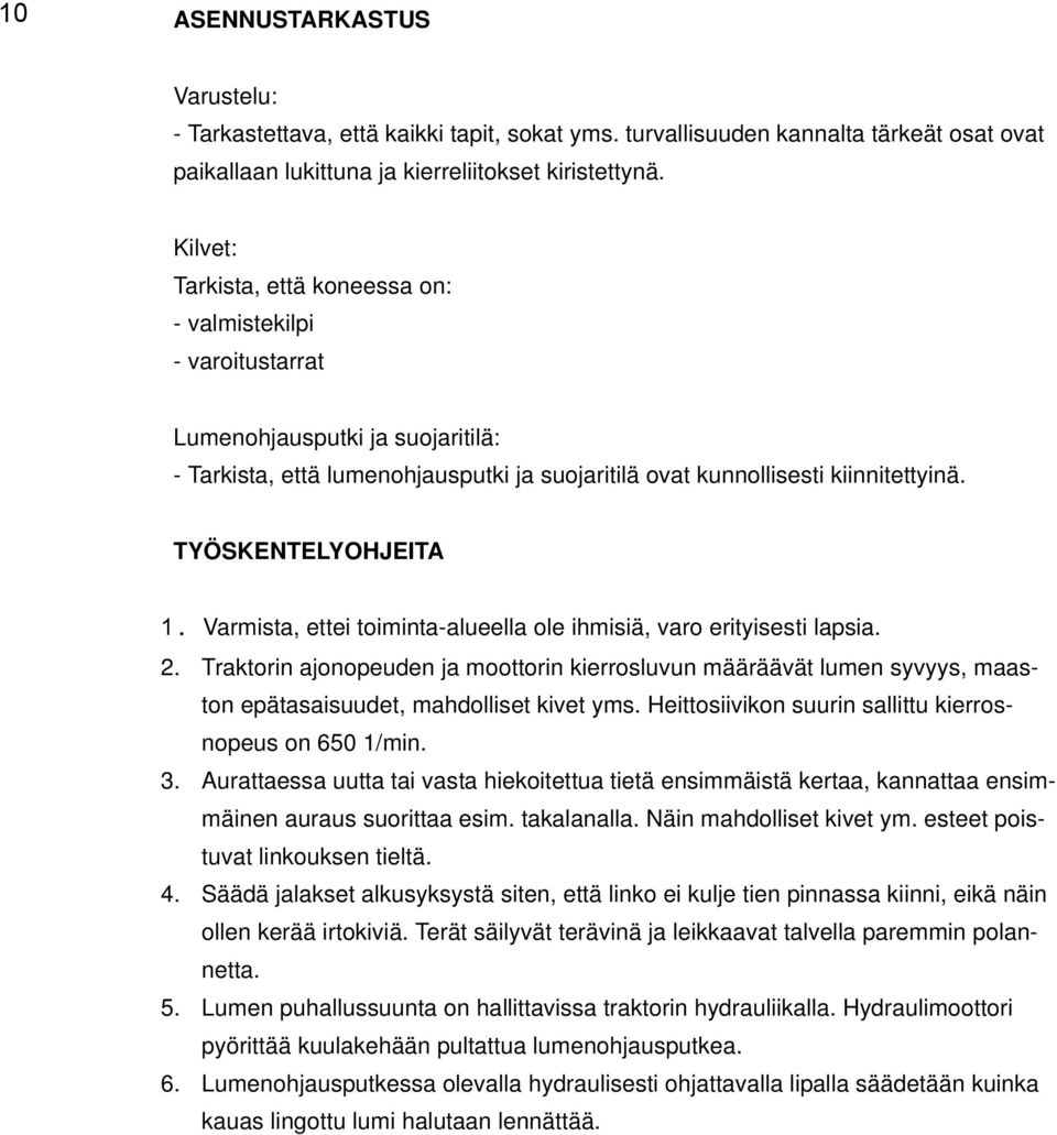 TYÖSKENTELYOHJEITA 1. Varmista, ettei toiminta-alueella ole ihmisiä, varo erityisesti lapsia. 2.