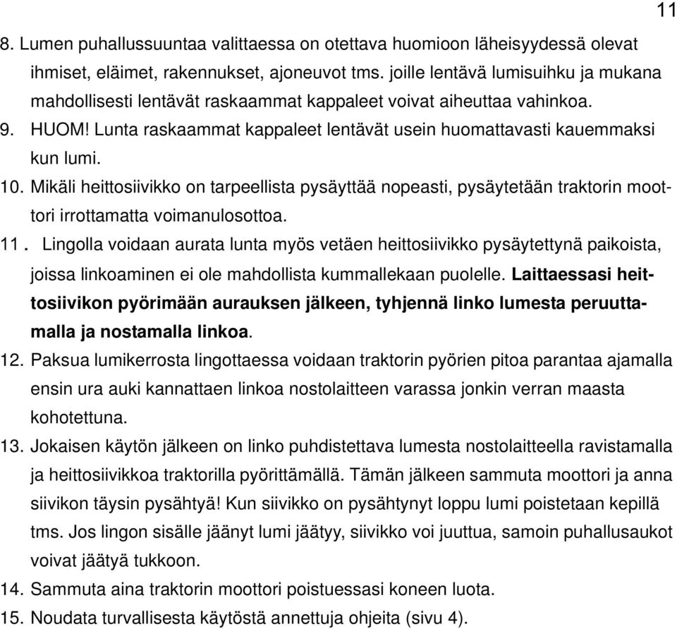 Mikäli heittosiivikko on tarpeellista pysäyttää nopeasti, pysäytetään traktorin moottori irrottamatta voimanulosottoa. 11.