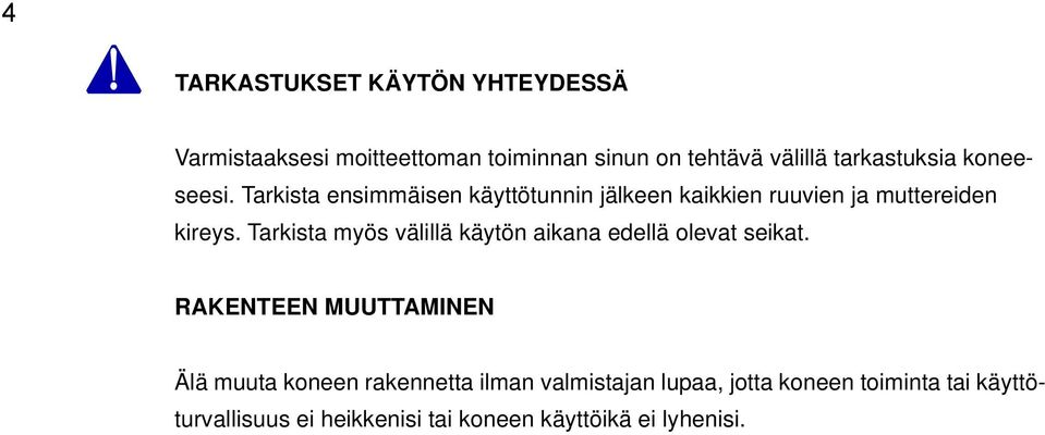 Tarkista myös välillä käytön aikana edellä olevat seikat.