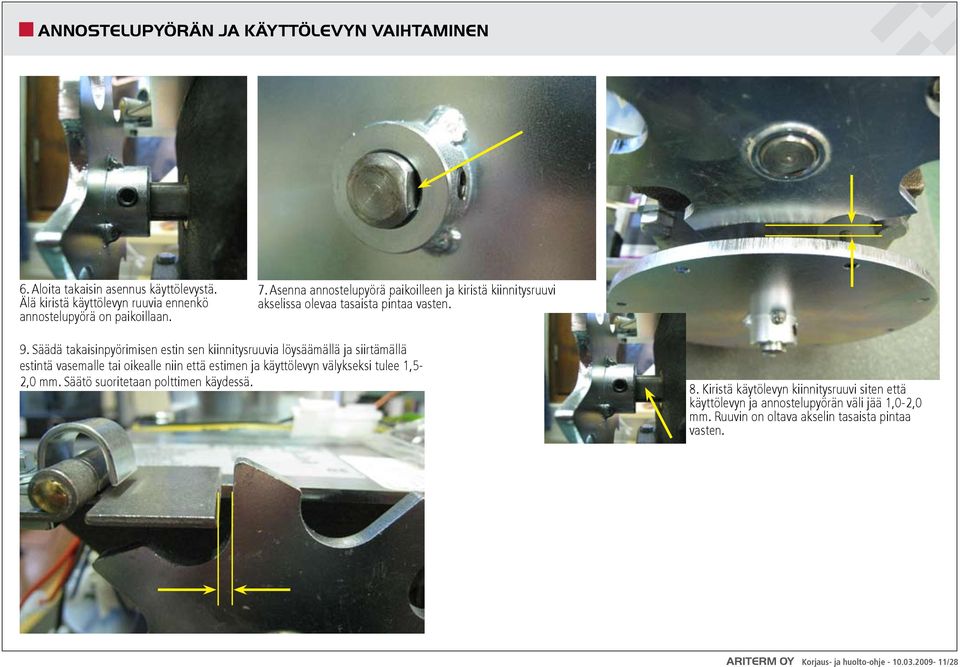 Säädä takaisinpyörimisen estin sen kiinnitysruuvia löysäämällä ja siirtämällä estintä vasemalle tai oikealle niin että estimen ja käyttölevyn välykseksi tulee 1,5-2,0